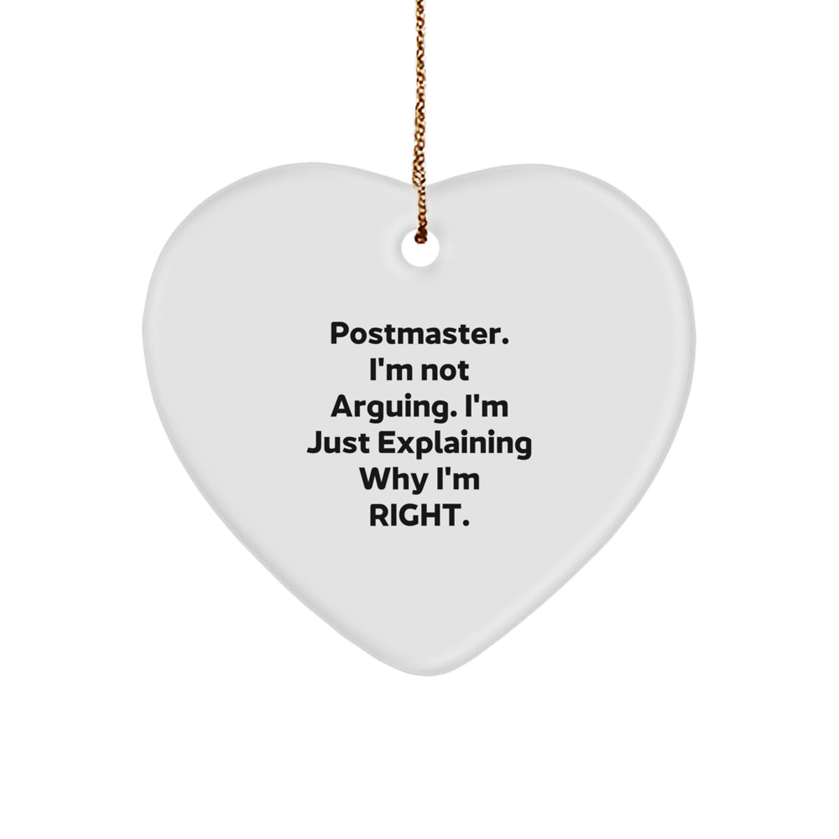 Funny Postmaster Heart Ornament Gifts from Friends, Unique Christmas Unique Gifts for Postmaster, 'I'm Not Arguing. I'm Just Explaining Why I'm Right.' - Image 1