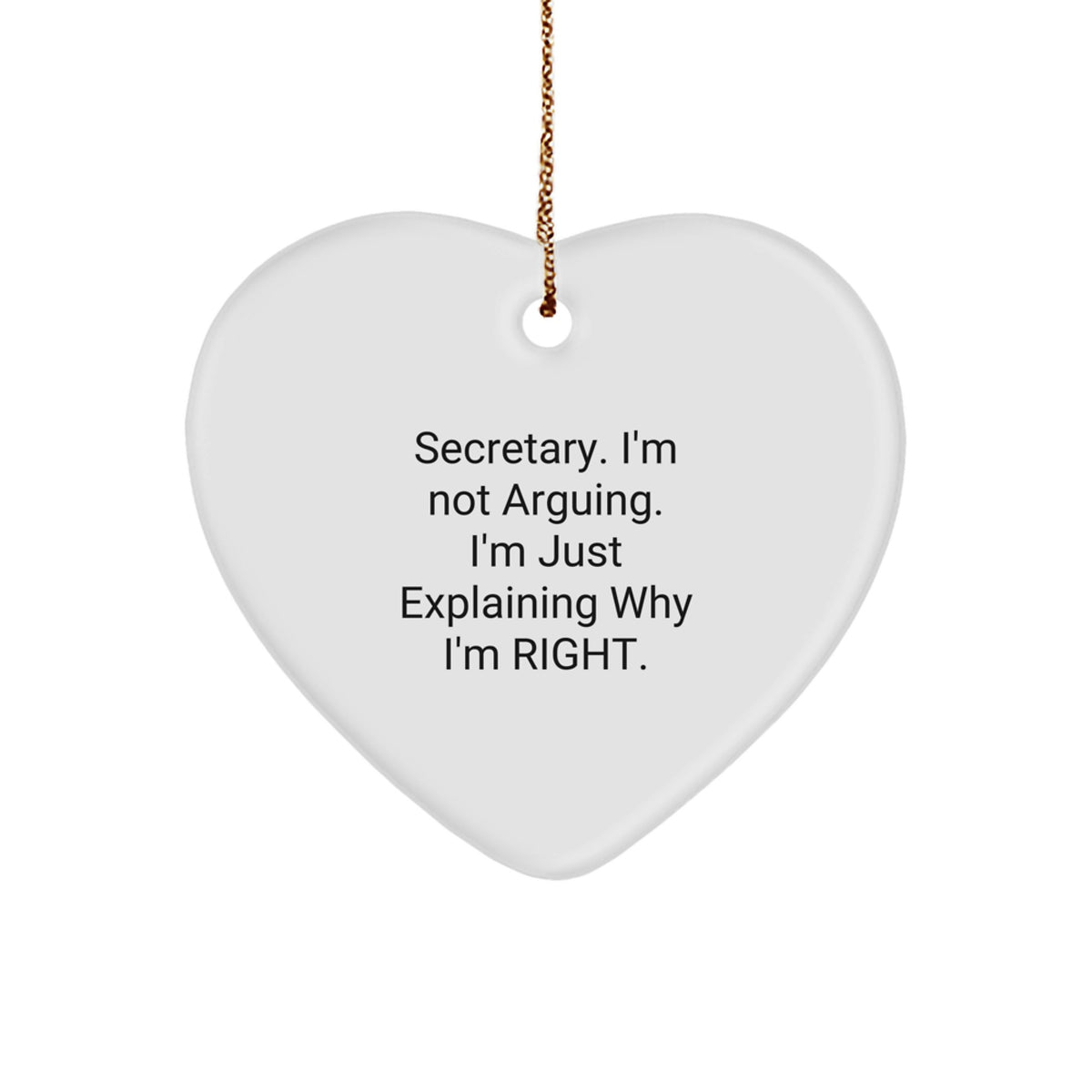 Funny Secretary Gifts for Christmas - Heart Ornament 'I'm Not Arguing I'm Just Explaining Why I'm Right' from Friends, Colleagues, Family - Image 1