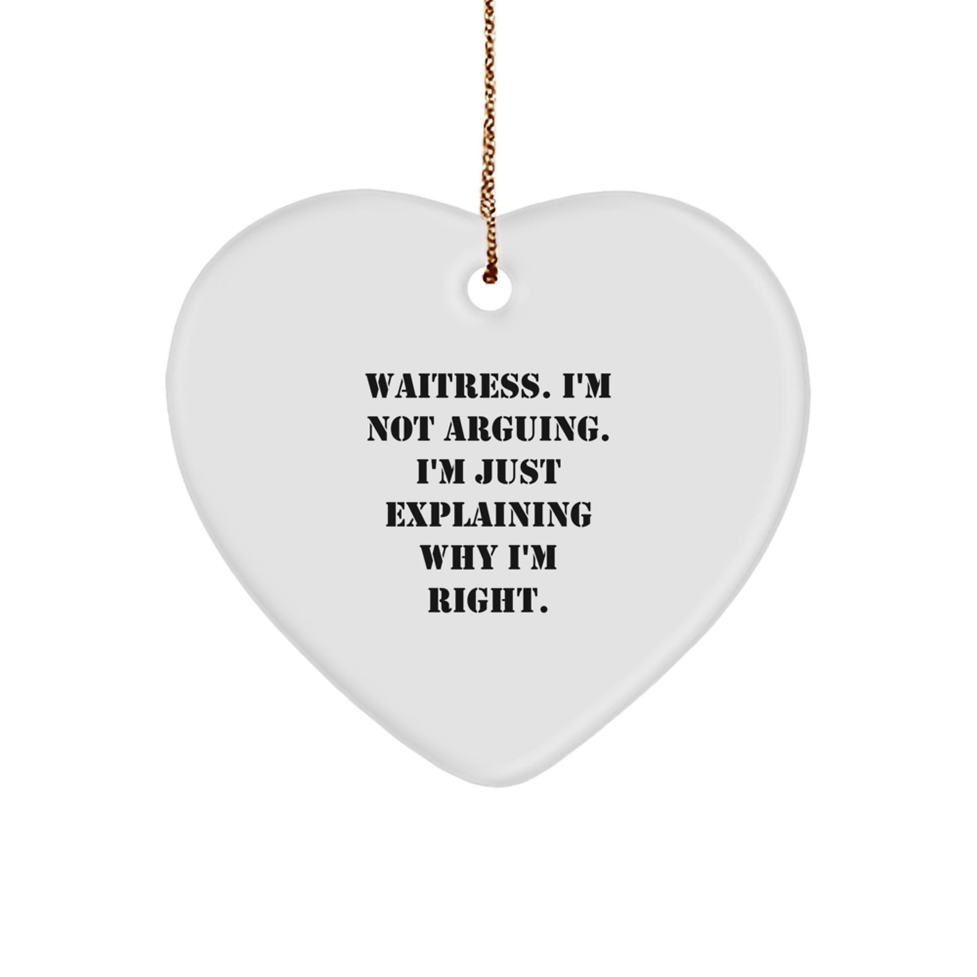 Funny Waitress Gift for Women, Heart Ornament with 'Waitress. I'm Not Arguing. I'm Just Explaining Why I'm Right.' Quote, Gifts from Friends, Coworkers, or Family for Christmas Unique Gifts - Image 1