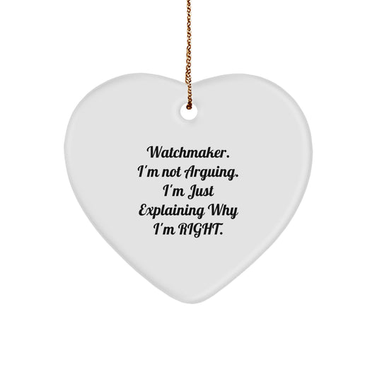 Funny Watchmaker Gifts from Men's Christmas Unique Gifts for Watchmaker - Heart Ornament, Watchmaker 'I'm Not Arguing. I'm Just Explaining Why I'm Right.' Heart Shape, White Color - Image 1
