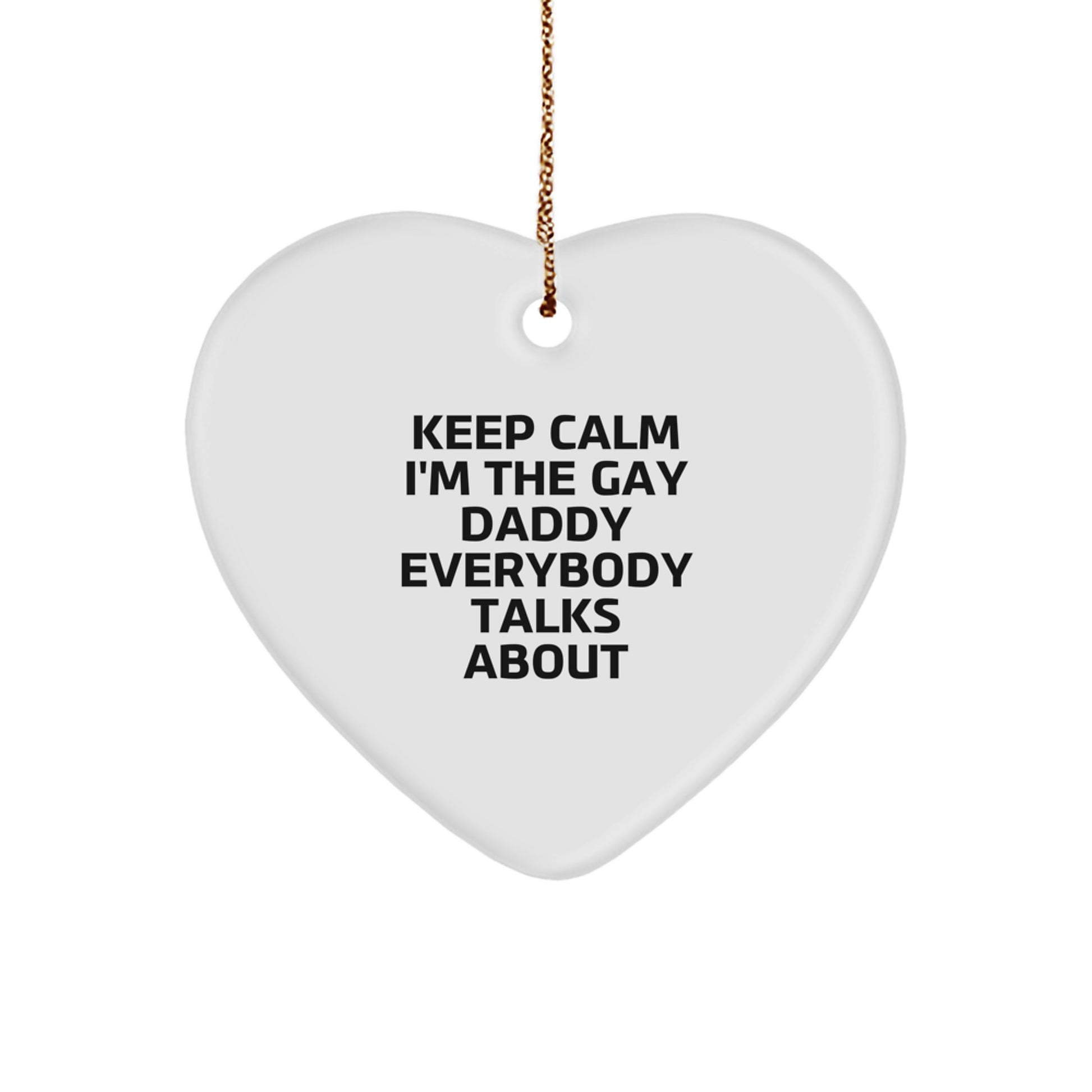 Funny Daddy Gifts for Men, Heart Ornament 'Keep Calm I'm The Gay Daddy Everybody Talks About' Gifts from Family - Image 1