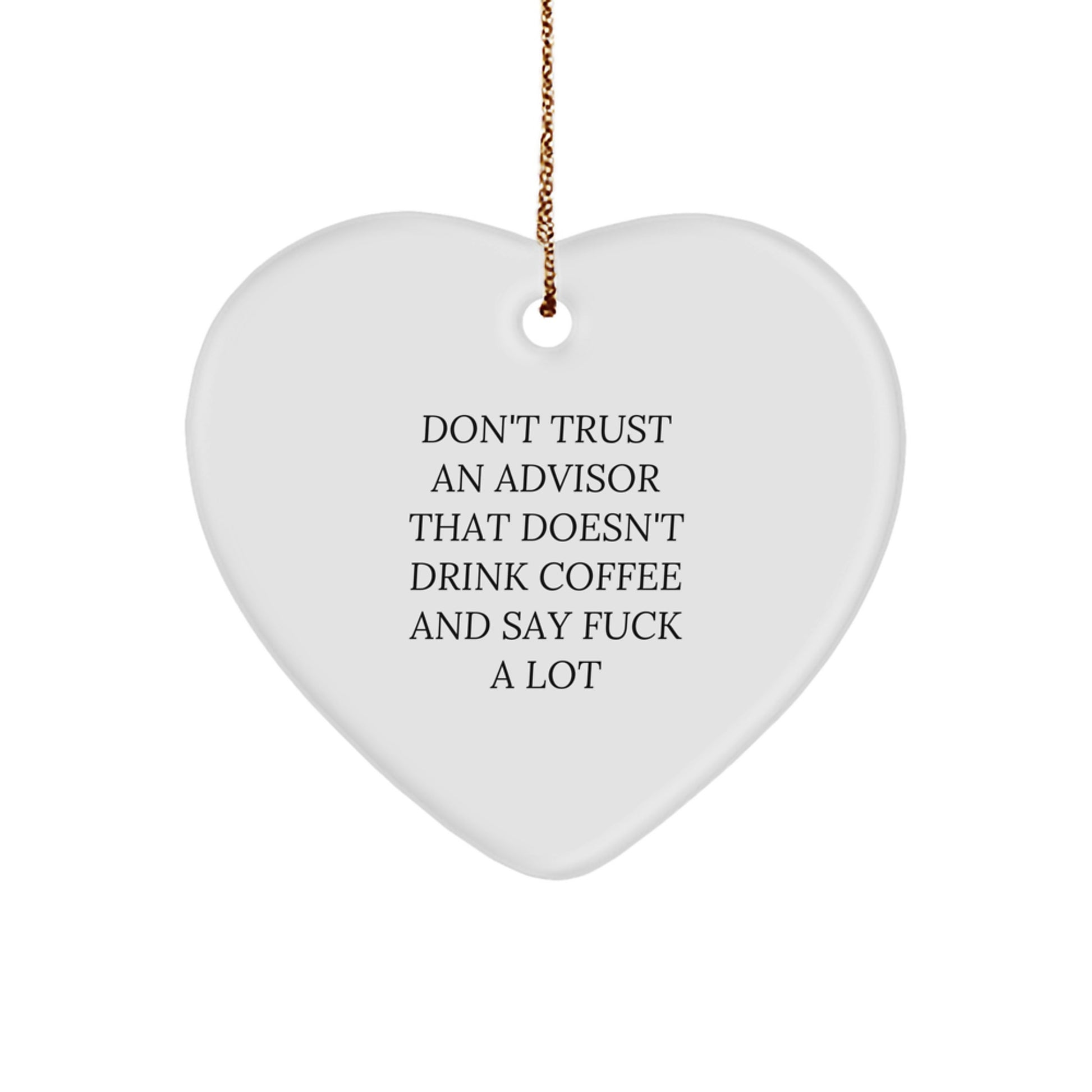 Funny Advisor Gifts from Friends Heart Ornament, Don't Trust An Advisor That Doesn't Drink Coffee And Say F--k A Lot, Gifts for Advisor, Christmas Unique Gifts - Image 1