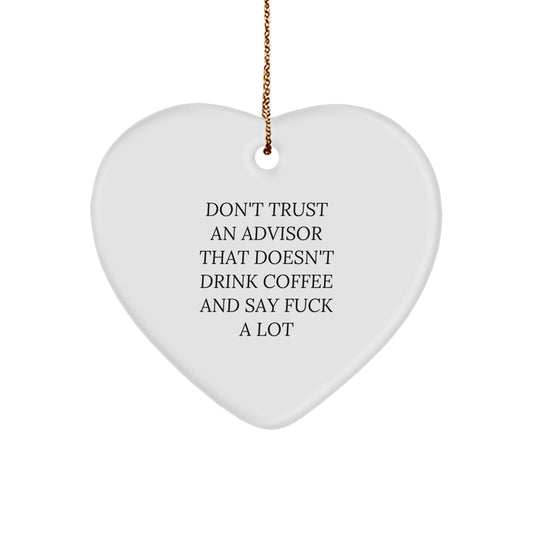 Funny Advisor Gifts from Friends Heart Ornament, Don't Trust An Advisor That Doesn't Drink Coffee And Say F--k A Lot, Gifts for Advisor, Christmas Unique Gifts - Image 1