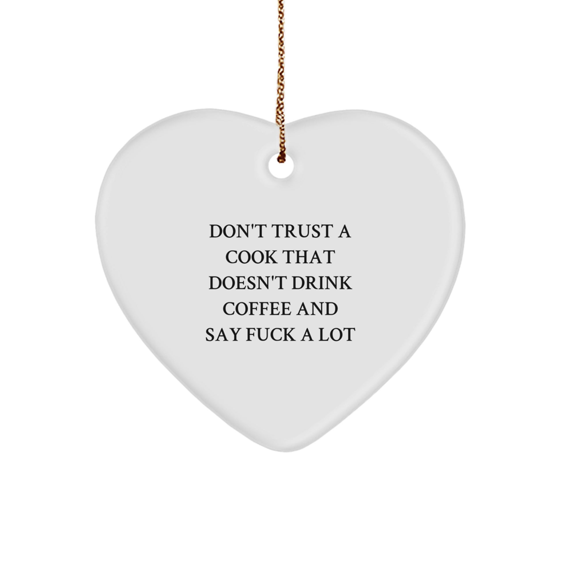 Funny Quotes for Cooks, Heart Ornament Gift for Him or Her, Christmas Unique Gifts from Friends or Family, Don't Trust a Cook That Doesn't Drink Coffee - Image 1