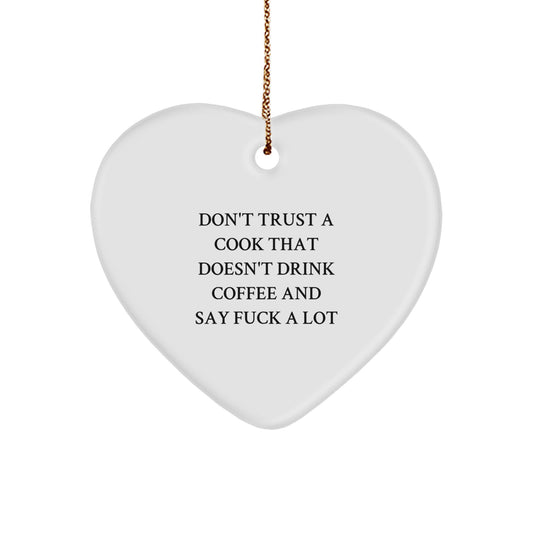 Funny Quotes for Cooks, Heart Ornament Gift for Him or Her, Christmas Unique Gifts from Friends or Family, Don't Trust a Cook That Doesn't Drink Coffee - Image 1