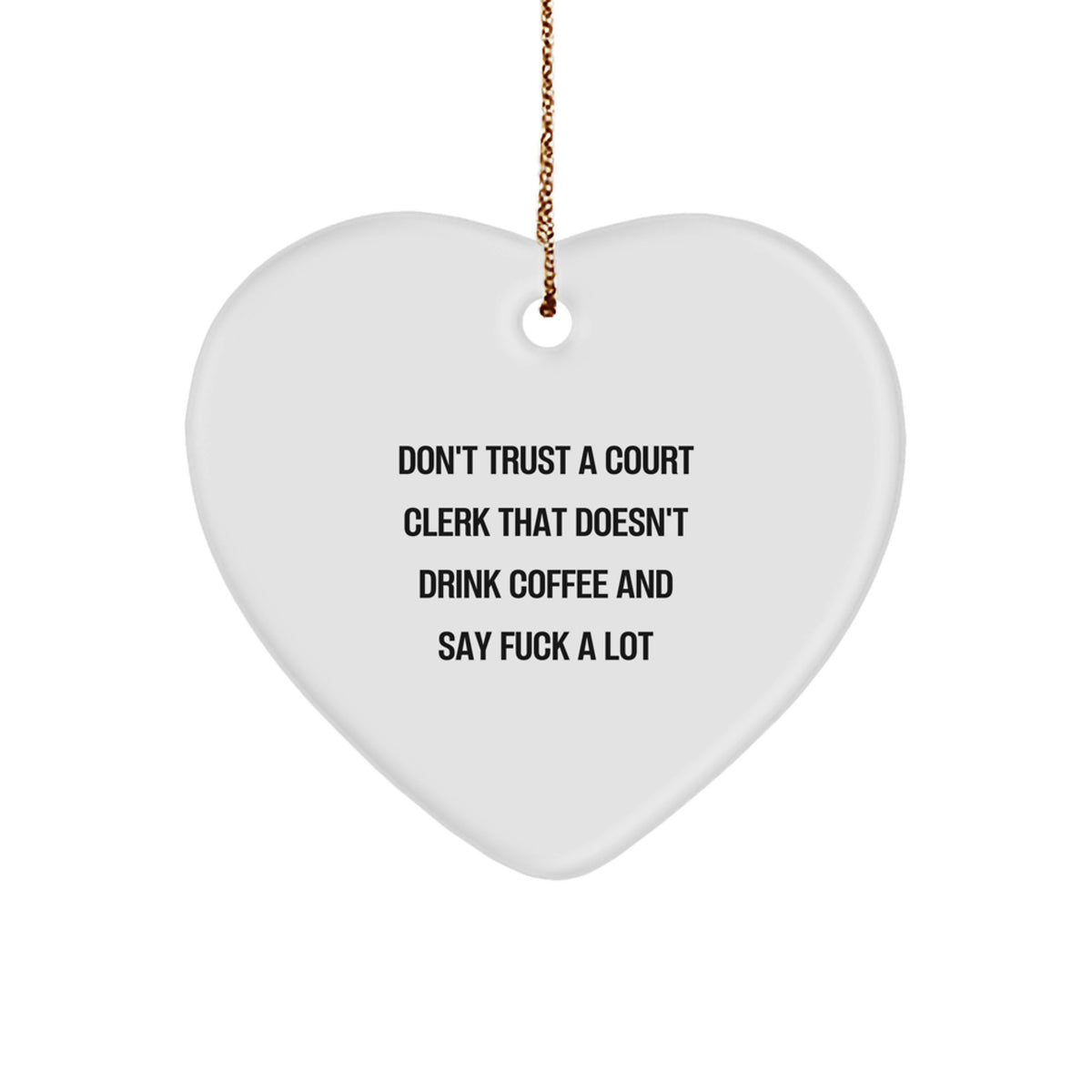 Funny Court Clerk Gifts, Heart Ornament, 'Don't Trust A Court Clerk That Doesn't Drink Coffee And Say F--k A Lot', Gifts for Court Clerk, Christmas Unique Gifts from Friends - Image 1