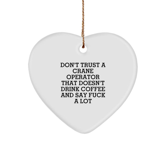 Funny Quote Gifts for Crane Operator, Heart Ornament with Quote Don't Trust A Crane Operator That Doesn't Drink Coffee And Say F--k A Lot, Christmas Unique Gifts from Friends to Men - Image 1