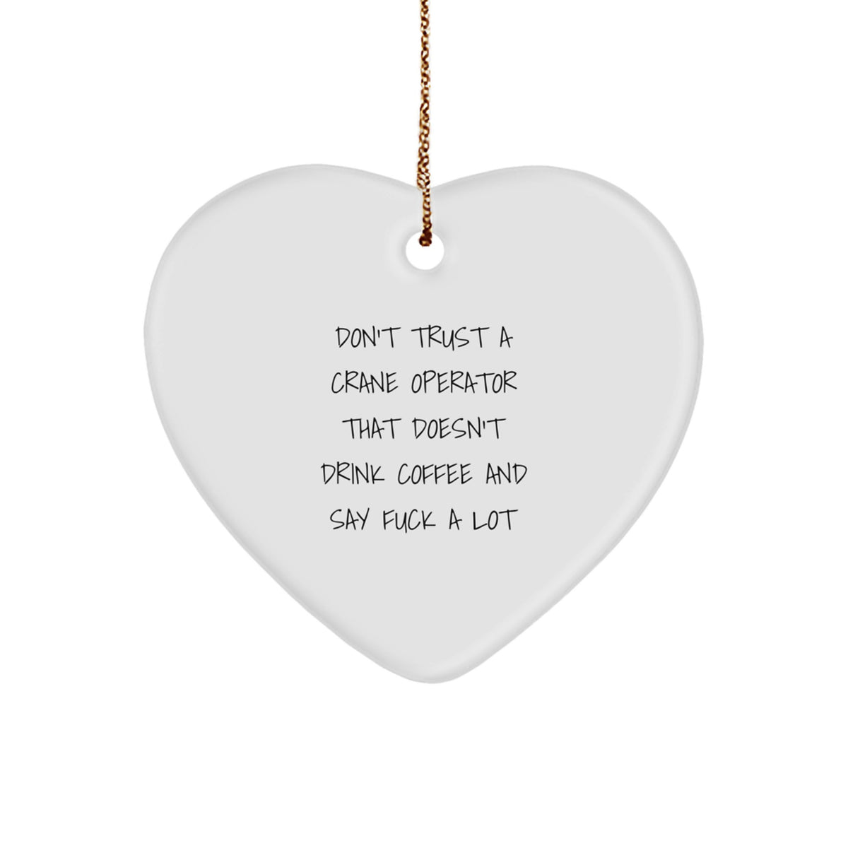 Funny Crane Operator Gifts from Friends - Christmas Unique Gifts for Crane Operator Men - Heart Ornament Don't Trust A Crane Operator That Doesn't Drink Coffee And Say F--k A Lot - Image 1