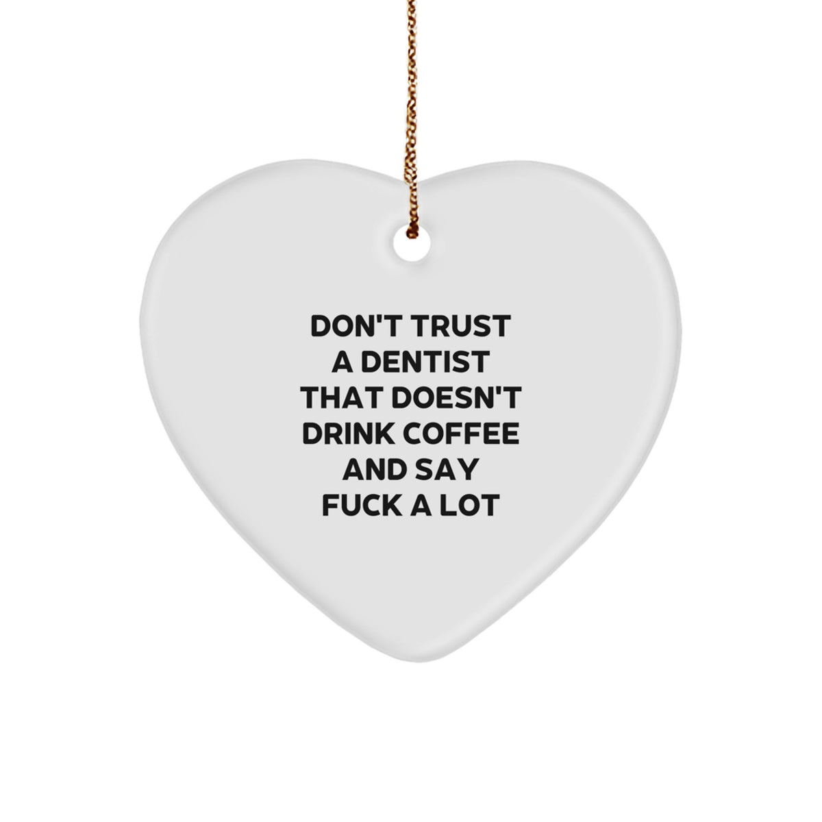 Funny Dentist Gifts for Men, Unique Heart Ornament for Dentist Friends on Christmas, 'Don't Trust A Dentist That Doesn't Drink Coffee And Say F--k A Lot' - Image 1
