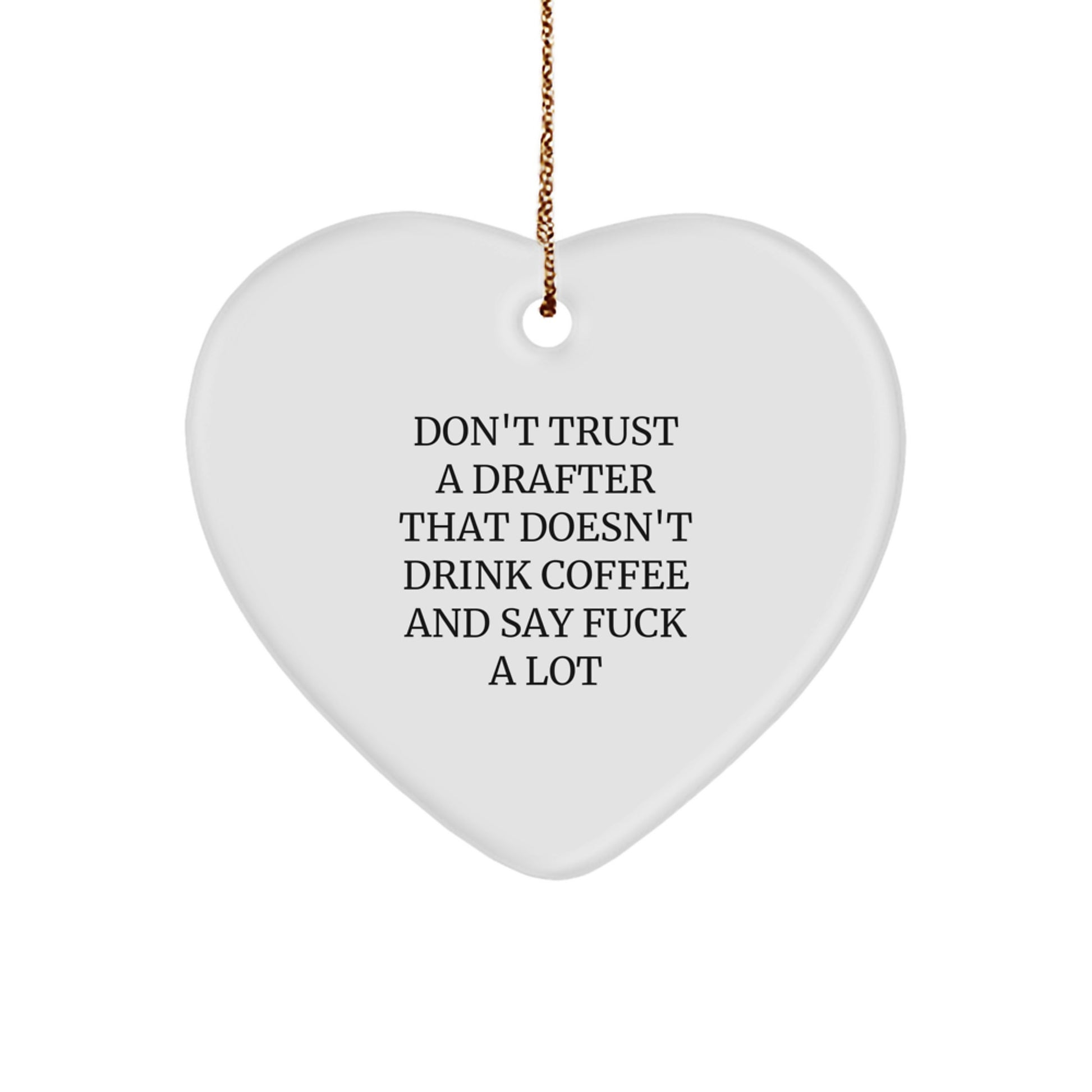 Funny Drafter Gifts from Friends, Heart Ornament, Don't Trust a Drafter That Doesn't Drink Coffee and Say 'F--k' A Lot, Christmas Unique Ornaments for Drafter Men - Image 1