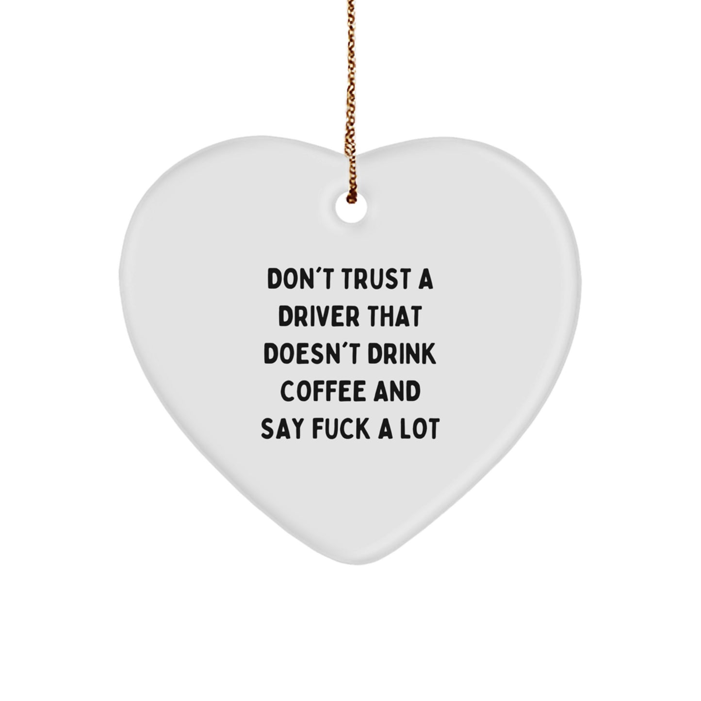 Funny Driver Gifts from Men - Don't Trust a Driver Without Coffee and Swearing Heart Ornament for Christmas Unique Gifts - Image 1
