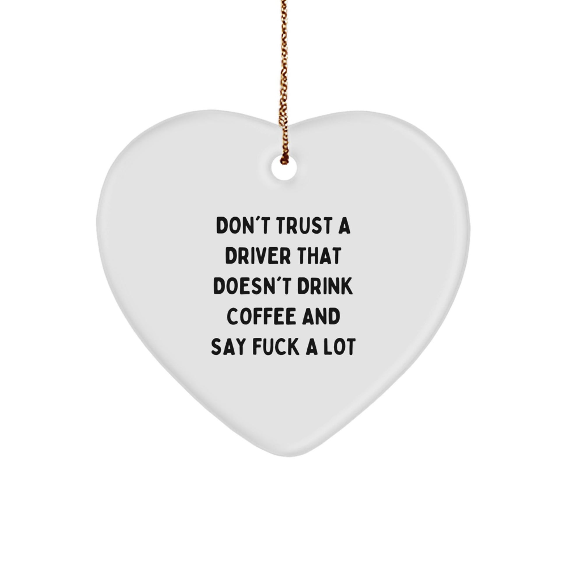 Funny Driver Gifts from Men - Don't Trust a Driver Without Coffee and Swearing Heart Ornament for Christmas Unique Gifts - Image 1