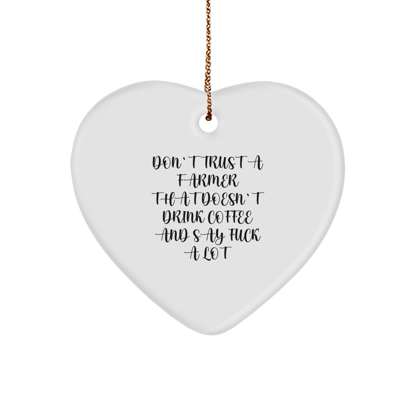 Funny Farmer Gifts from Men to Friends, Heart Ornament Unique Christmas Unique Gifts, Don't Trust A Farmer That Doesn't Drink Coffee And Say F--k A Lot - Image 1