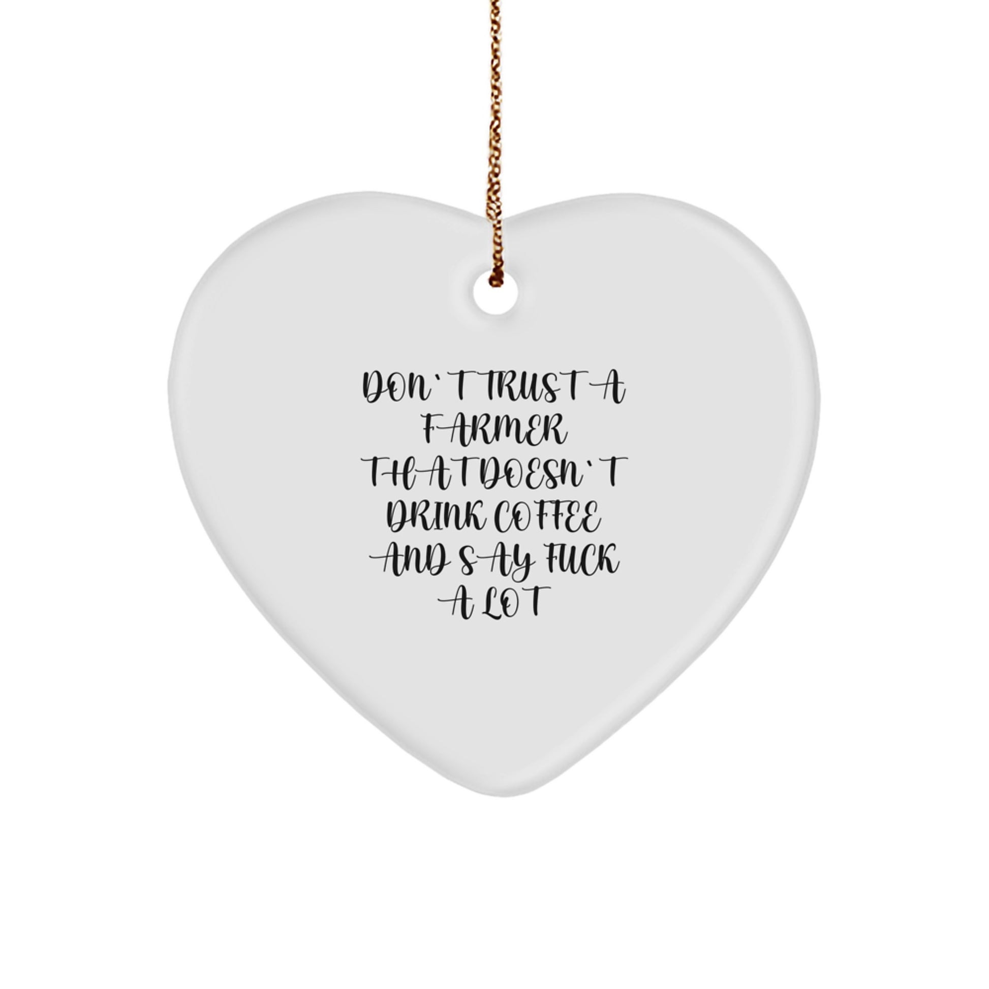 Funny Farmer Gifts from Men to Friends, Heart Ornament Unique Christmas Unique Gifts, Don't Trust A Farmer That Doesn't Drink Coffee And Say F--k A Lot - Image 1