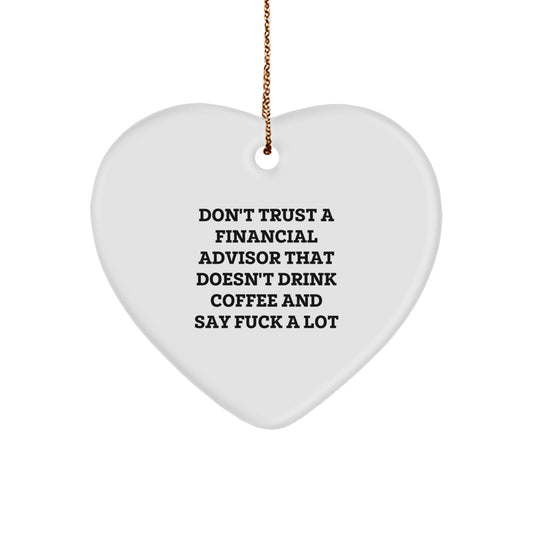 Funny Financial Advisor Gifts from Friends for Christmas Unique Gifts - 'Don't Trust A Financial Advisor That Doesn't Drink Coffee And Say F--k A Lot' Heart Ornament - Image 1