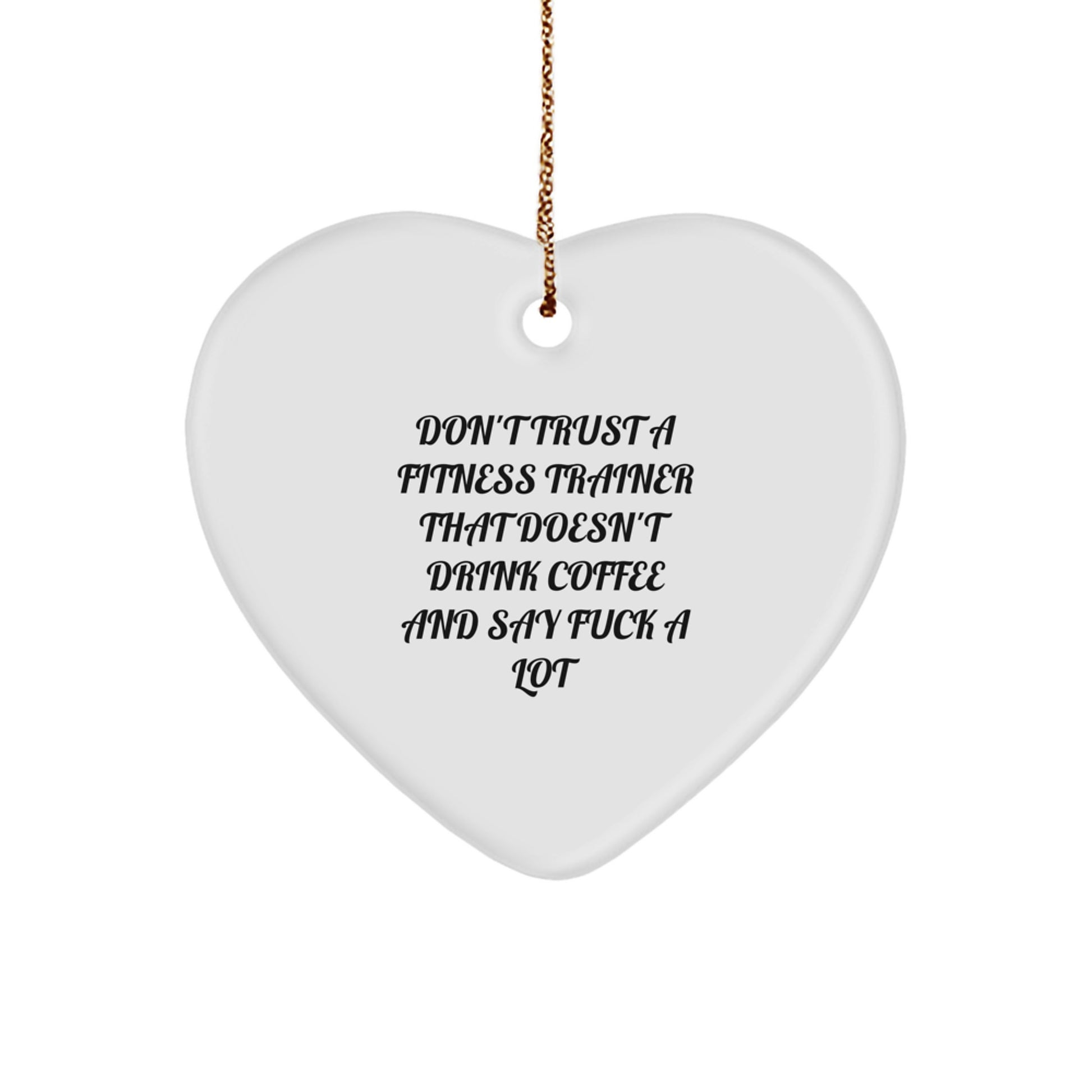 Funny Gifts from Friends and Family to Fitness Trainers - 'Don't Trust A Fitness Trainer That Doesn't Drink Coffee' Heart Ornament for Christmas Unique Gifts - Image 1