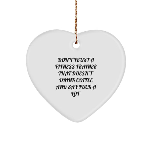 Funny Gifts from Friends and Family to Fitness Trainers - 'Don't Trust A Fitness Trainer That Doesn't Drink Coffee' Heart Ornament for Christmas Unique Gifts - Image 1