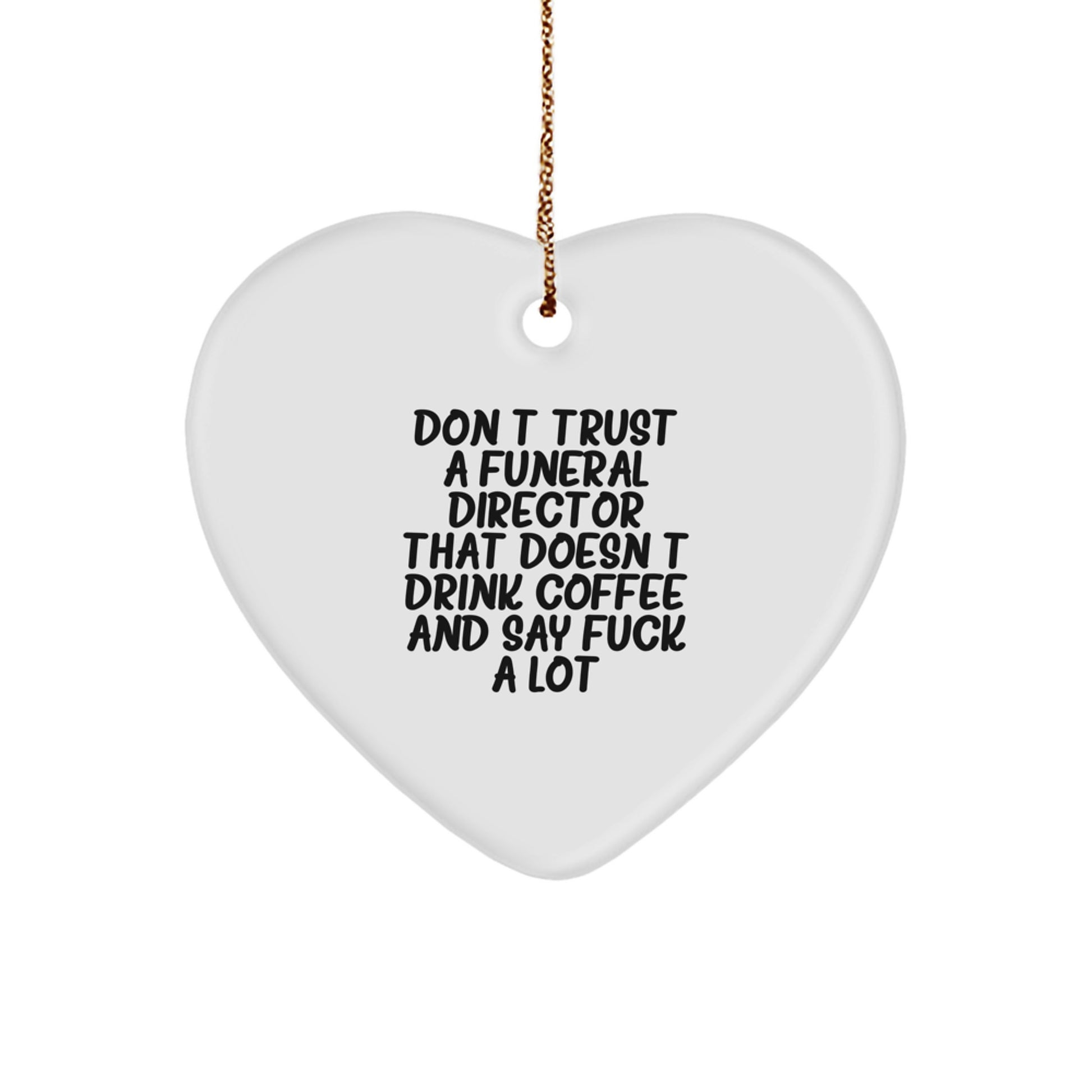 Funny Gift for Funeral Director Friends, Heart Ornament Gifts from Men to Men, Don't Trust A Funeral Director That Doesn't Drink Coffee Quote - Image 1