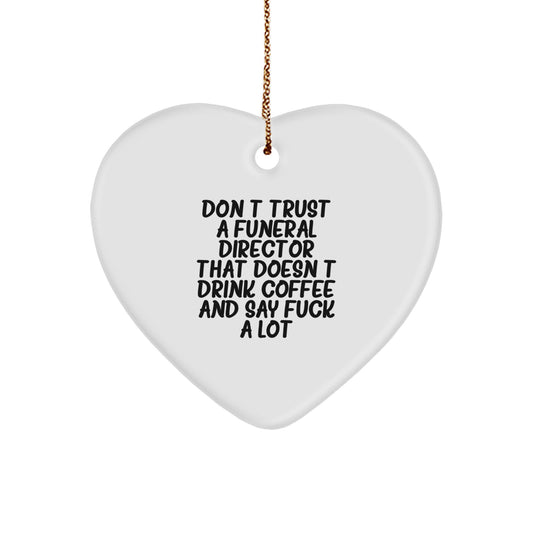 Funny Gift for Funeral Director Friends, Heart Ornament Gifts from Men to Men, Don't Trust A Funeral Director That Doesn't Drink Coffee Quote - Image 1