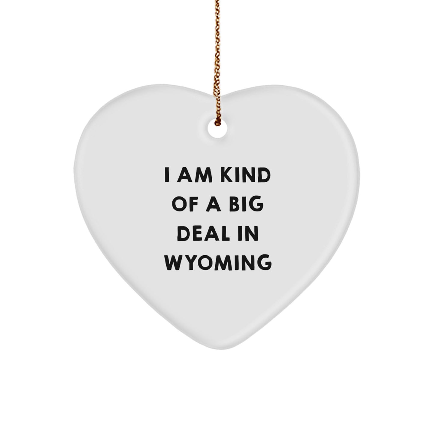 Funny Wyoming Heart Ornament, I Am Kind Of A Prime Selection In Wyoming, Gifts for Friends from Wyoming - Image 1