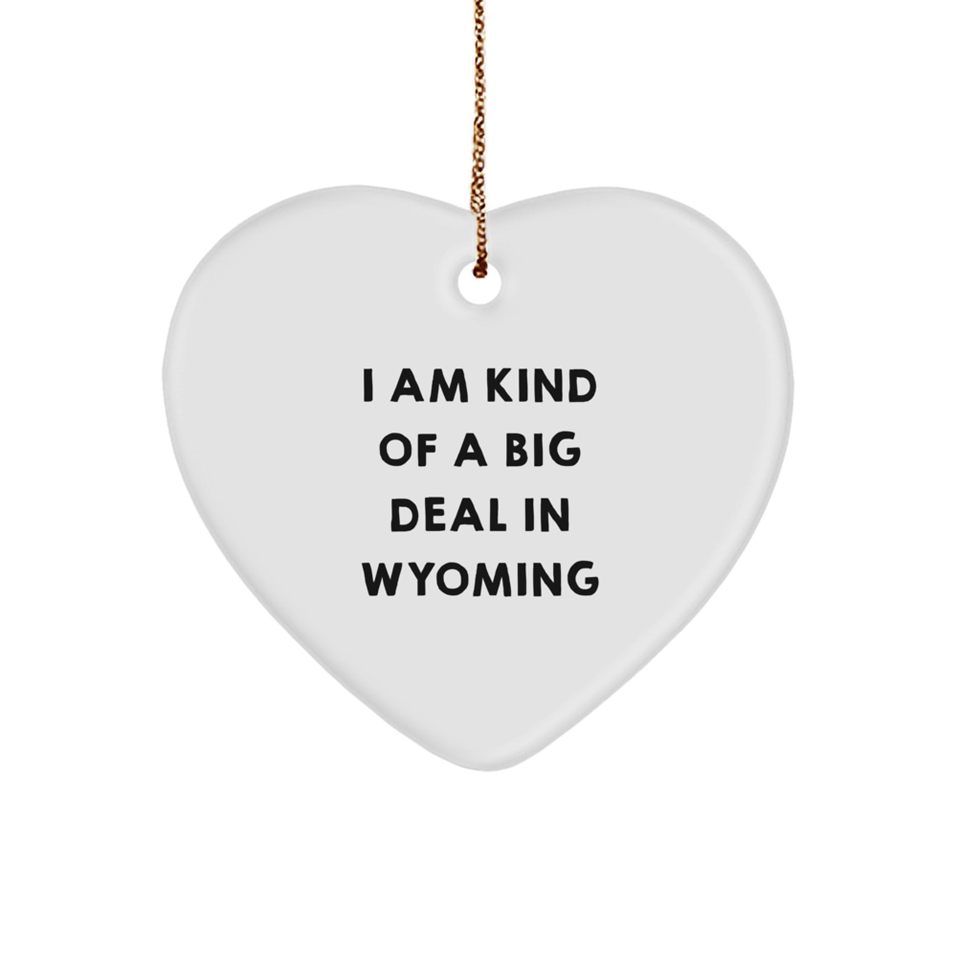 Funny Wyoming Heart Ornament, I Am Kind Of A Prime Selection In Wyoming, Gifts for Friends from Wyoming - Image 1
