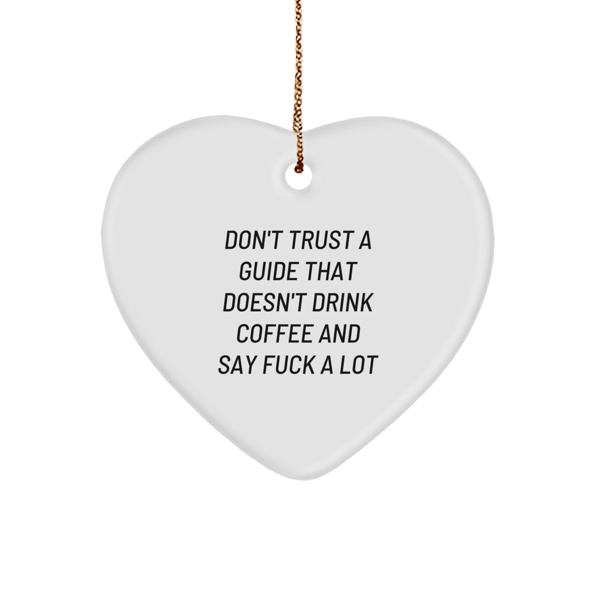 Funny Guide Gifts from Friends - Heart Ornament for Guide - Don't Trust A Guide That Doesn't Drink Coffee And Say F--k A Lot, Christmas Unique Gifts for Guide, Funny Heart Shaped Ornament - Image 1