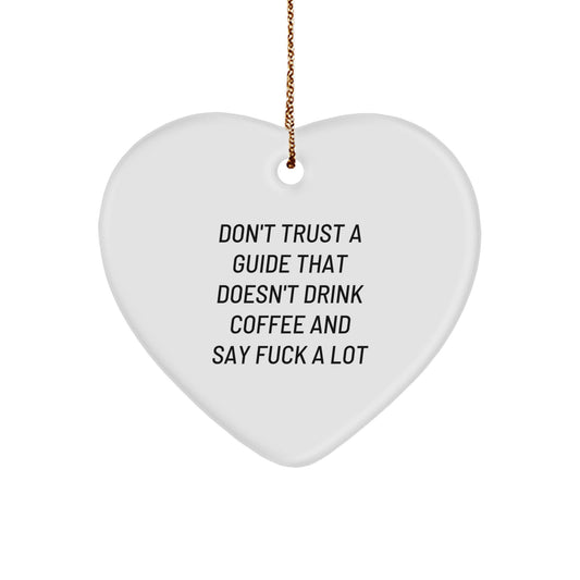 Funny Guide Gifts from Friends - Heart Ornament for Guide - Don't Trust A Guide That Doesn't Drink Coffee And Say F--k A Lot, Christmas Unique Gifts for Guide, Funny Heart Shaped Ornament - Image 1