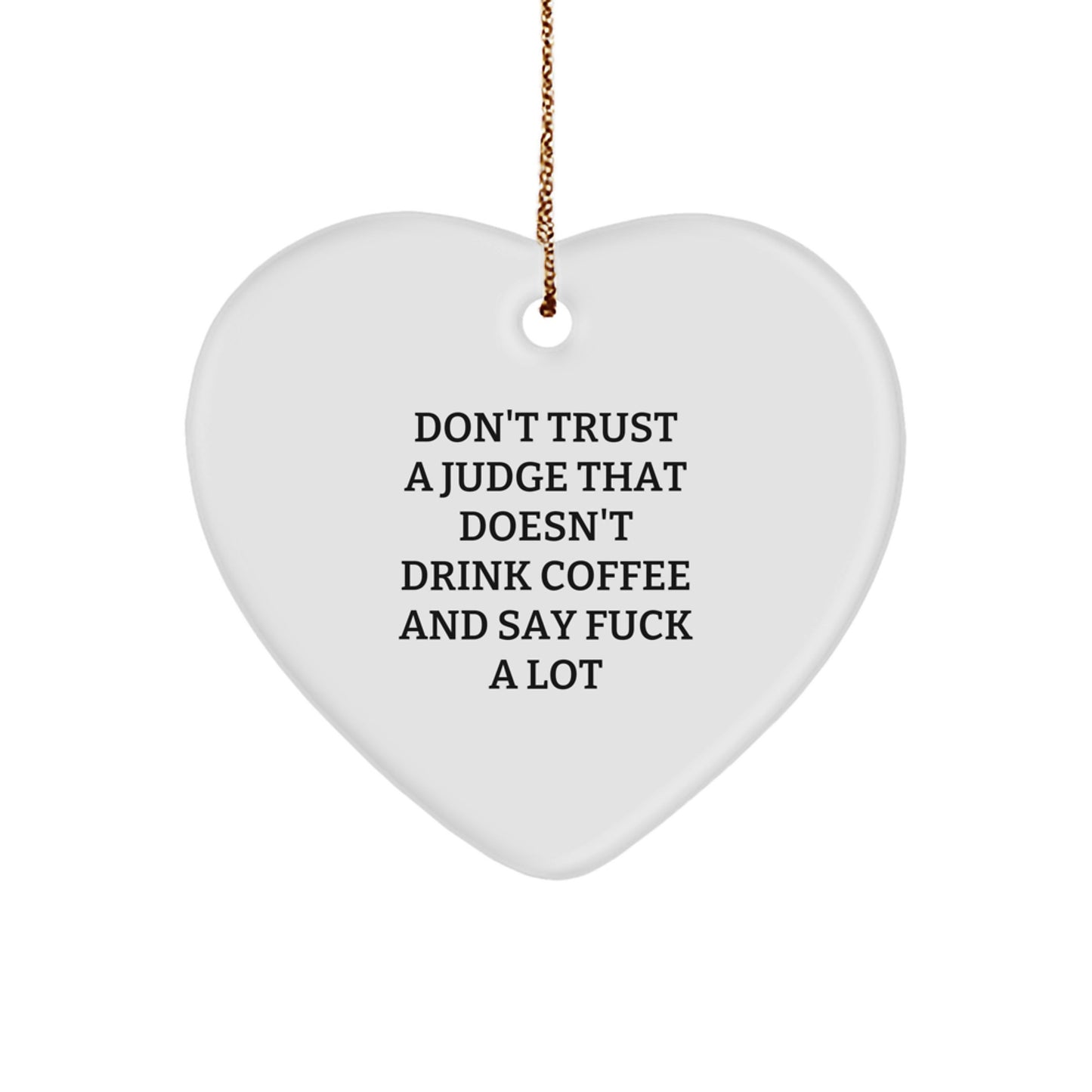 Funny Judge Heart Ornament Gifts from Friends to Judge for Christmas, 'Don't Trust A Judge That Doesn't Drink Coffee And Say F--k A Lot' Inspirational Judge Quotes - Image 1