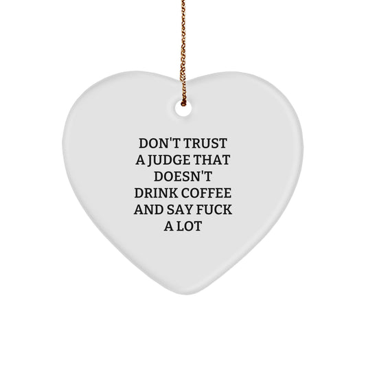 Funny Judge Heart Ornament Gifts from Friends to Judge for Christmas, 'Don't Trust A Judge That Doesn't Drink Coffee And Say F--k A Lot' Inspirational Judge Quotes - Image 1
