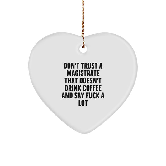 Funny Magistrate Gifts from Friends - Heart Ornament for Men with 'Don't Trust A Magistrate That Doesn't Drink Coffee And Say F--k A Lot' Quote, Christmas Unique Gifts - Image 1