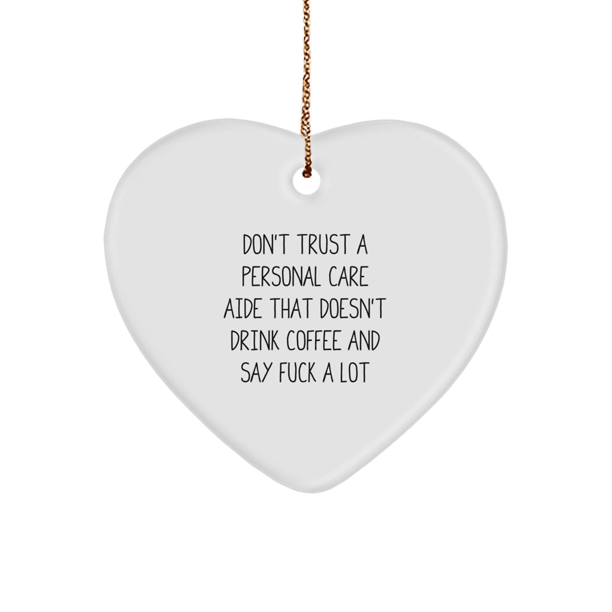 Funny Gift Ideas for Personal Care Aide Friends - 'Don't Trust A Personal Care Aide That Doesn't Drink Coffee' Heart Ornament for Christmas - Image 1
