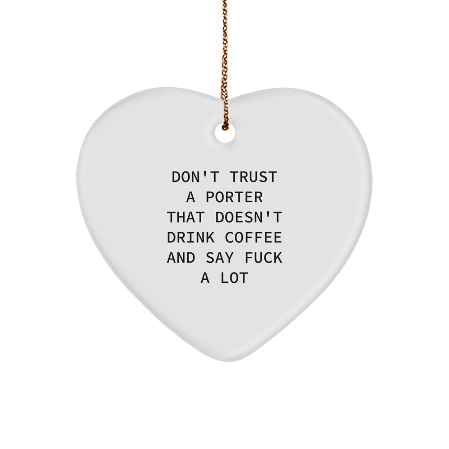 Funny Porter Gifts, Heart Ornament for Men, Unique Christmas Unique Gifts from Friends, Don't Trust A Porter That Doesn't Drink Coffee And Say F--k A Lot - Image 1
