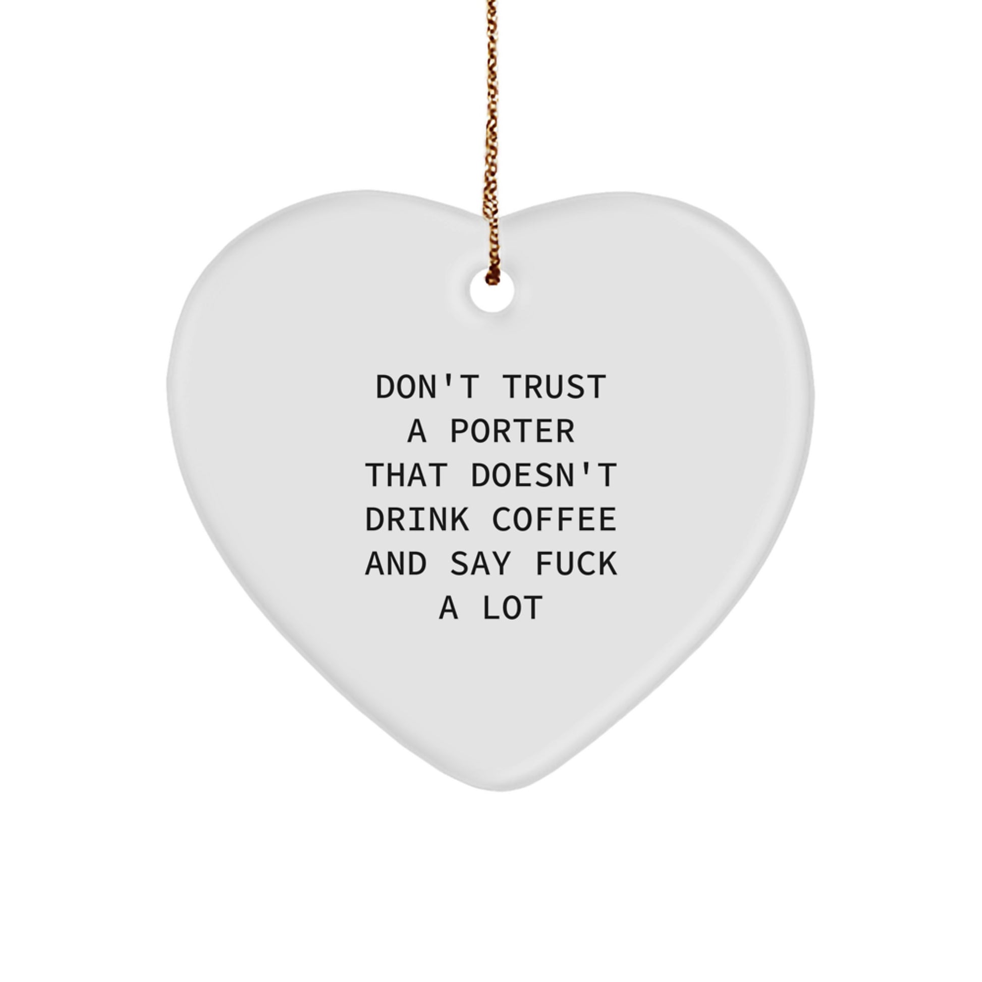 Funny Porter Gifts, Heart Ornament for Men, Unique Christmas Unique Gifts from Friends, Don't Trust A Porter That Doesn't Drink Coffee And Say F--k A Lot - Image 1