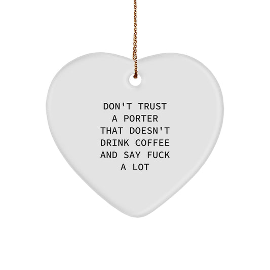 Funny Porter Gifts, Heart Ornament for Men, Unique Christmas Unique Gifts from Friends, Don't Trust A Porter That Doesn't Drink Coffee And Say F--k A Lot - Image 1