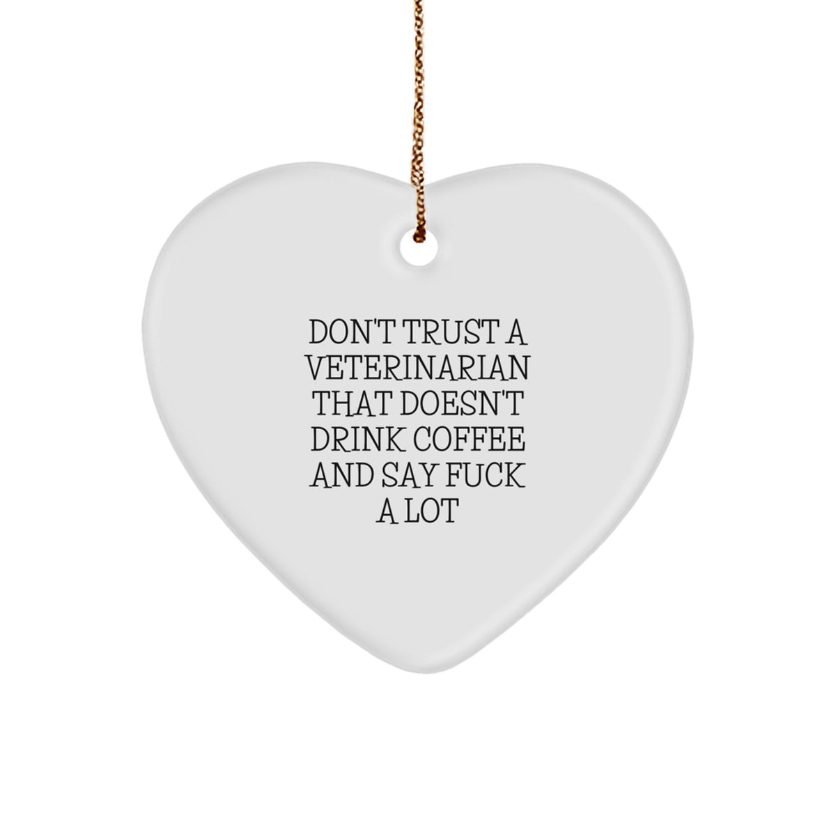 Funny Veterinarian Gifts from Men to Friends, Unique Heart Ornament for Christmas Unique Gifts, 'Don't Trust A Veterinarian That Doesn't Drink Coffee And Say F--k A Lot' - Image 1