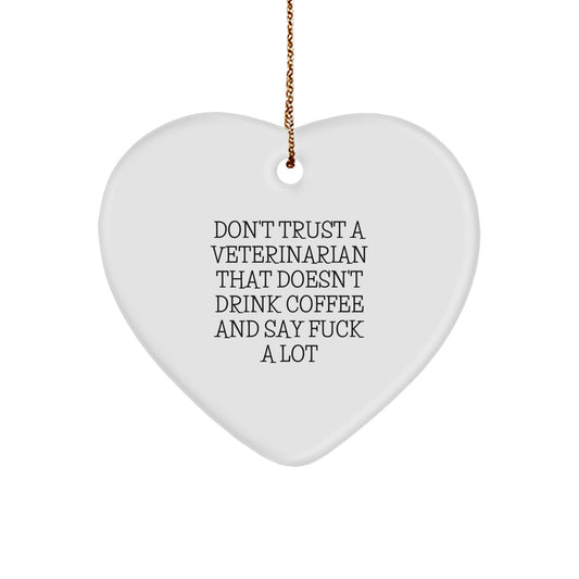Funny Veterinarian Gifts from Men to Friends, Unique Heart Ornament for Christmas Unique Gifts, 'Don't Trust A Veterinarian That Doesn't Drink Coffee And Say F--k A Lot' - Image 1