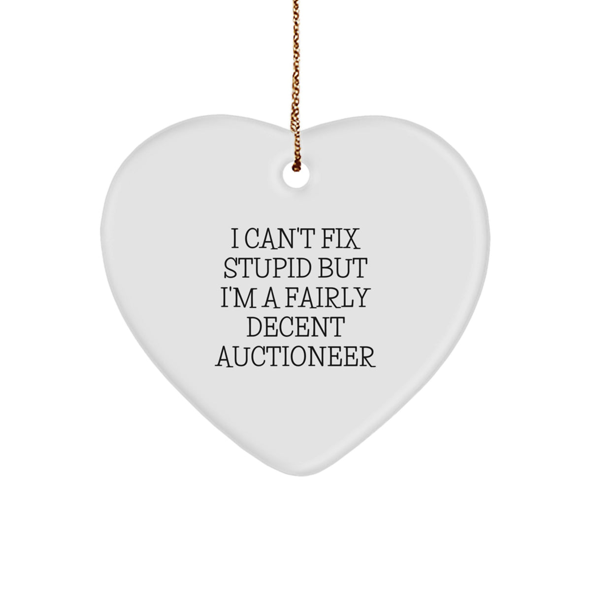 Funny Auctioneer Gifts for Men - Heart Ornament, I Can't Fix Stupid But I'm A Decent Auctioneer, Christmas Unique Gifts from Friends - Image 1