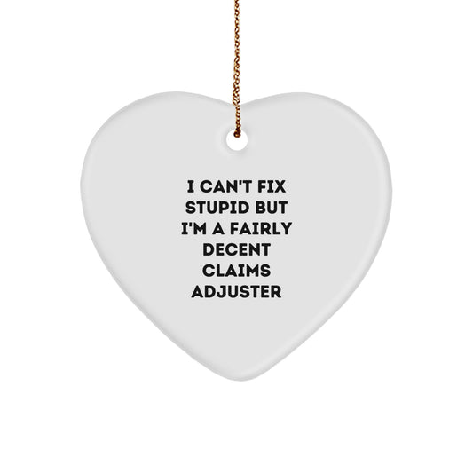 Funny Claims Adjuster Heart Ornament Gifts from Men to Claims Adjuster Friends at Christmas Time - I Can't Fix Stupid But I'm A Fairly Decent Claims Adjuster Humor - Image 1
