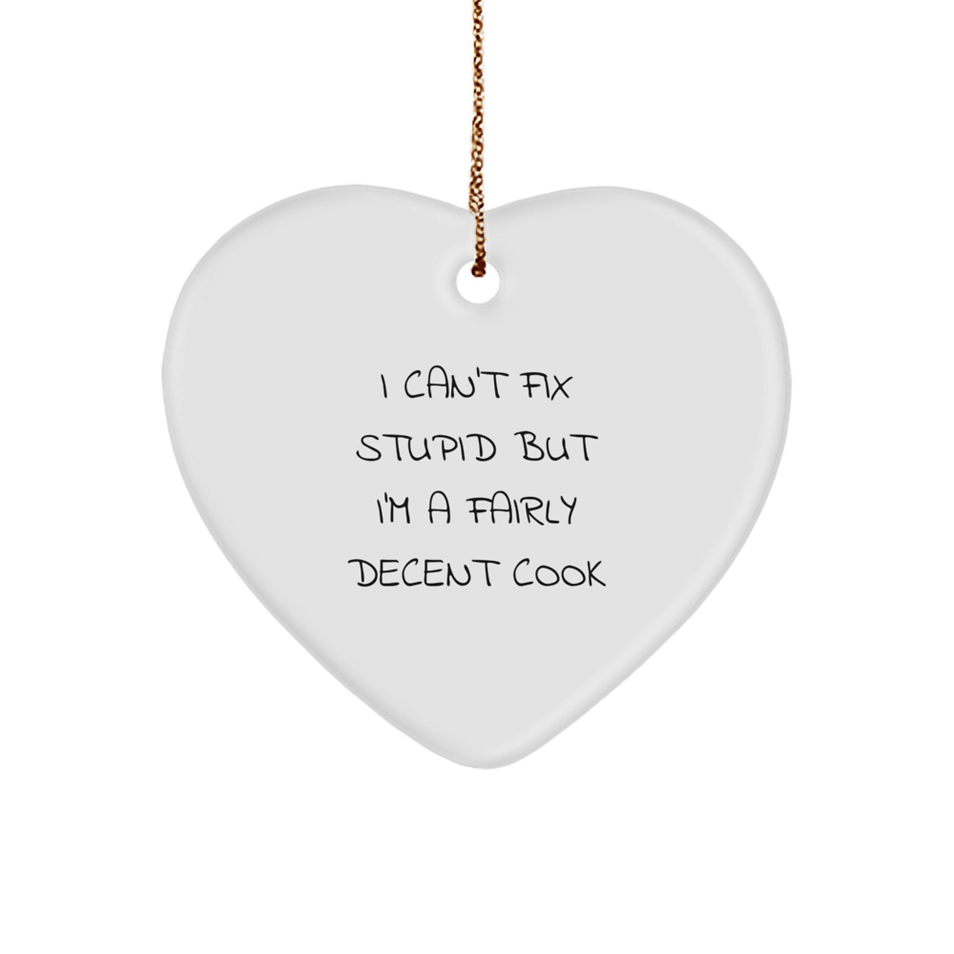 Funny Cook Gifts, Heart Ornament for Cooks, 'I Can't Fix Stupid But I'm A Fairly Decent Cook' Christmas Unique Gifts from Friends to Family - Image 1
