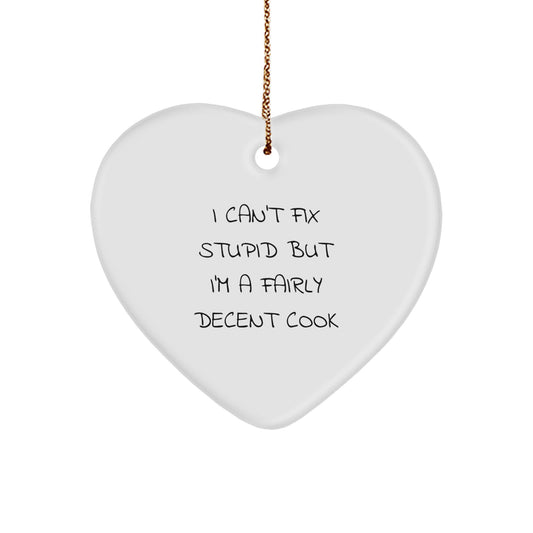 Funny Cook Gifts, Heart Ornament for Cooks, 'I Can't Fix Stupid But I'm A Fairly Decent Cook' Christmas Unique Gifts from Friends to Family - Image 1