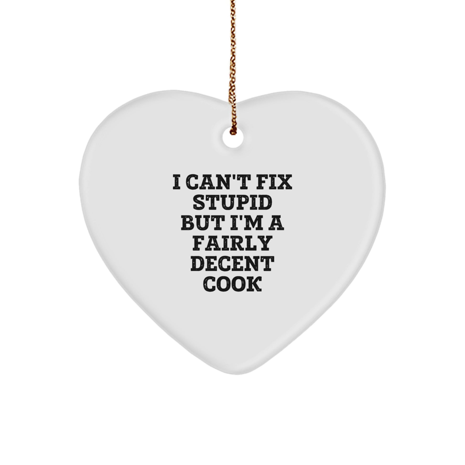 Funny Cook Heart Ornament Gifts for Men Women Family Friends - I 'Can't Fix Stupid But I'm A Fairly Decent Cook' Christmas Unique Gifts from Friends and Family - Image 1