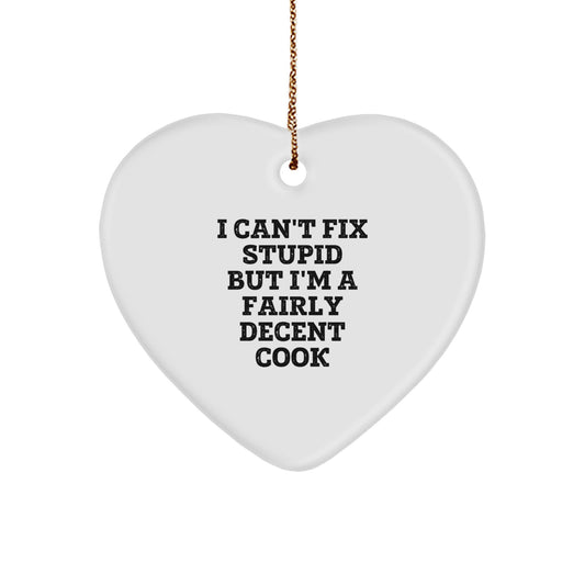 Funny Cook Heart Ornament Gifts for Men Women Family Friends - I 'Can't Fix Stupid But I'm A Fairly Decent Cook' Christmas Unique Gifts from Friends and Family - Image 1