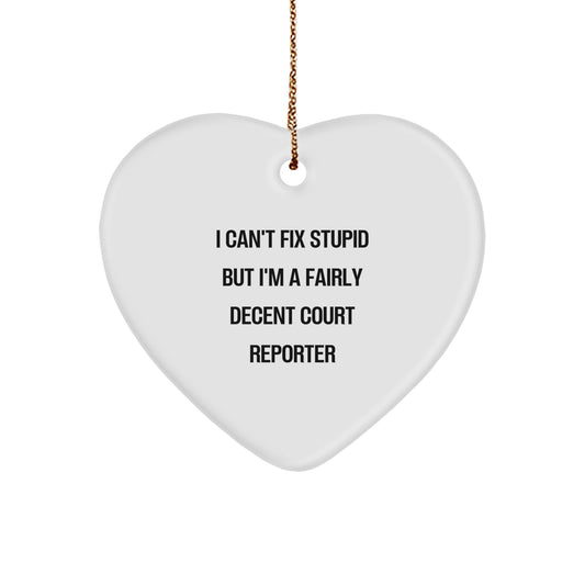 Funny Court Reporter Gifts for Women, Heart Ornament from Friends, Christmas Unique Court Reporter Decor, Quote 'I Can't Fix Stupid But I'm A Fairly Decent Court Reporter' - Image 1