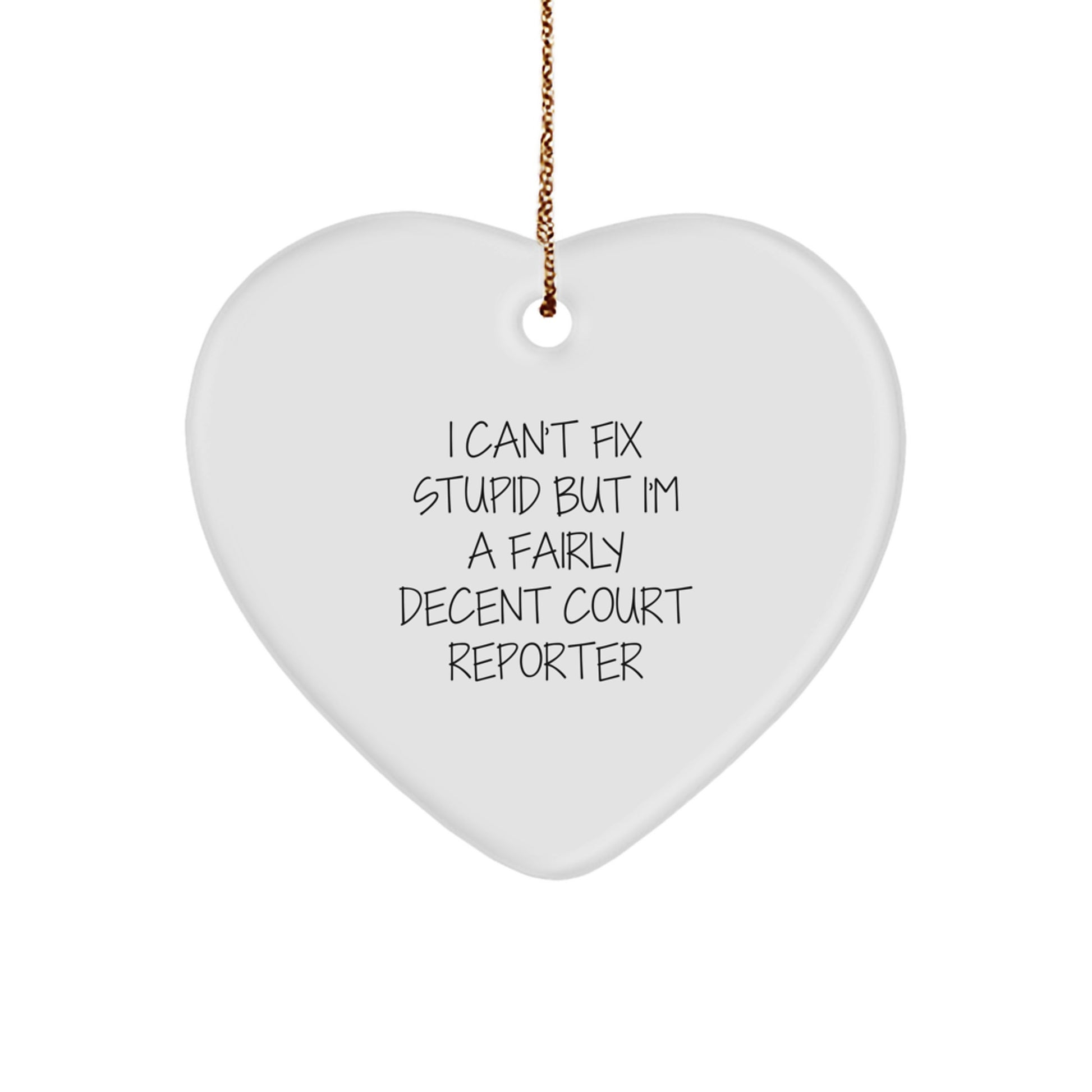 Funny Court Reporter Gifts from Men to Women, Court Reporter Heart Ornament for Christmas Unique Gifts, I Can't Fix Stupid But I'm A Fairly Decent - Image 1