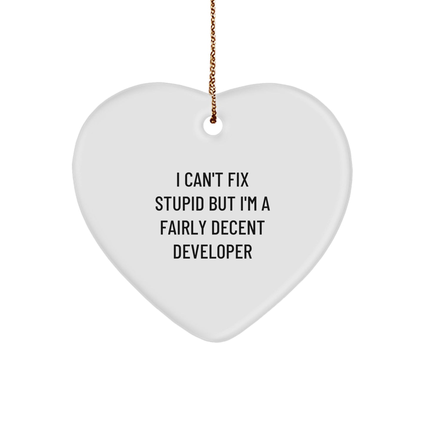 Funny Developer Gifts from Men to Friends, Heart Ornament with I Cant Fix Stupid But Im A Fairly Decent Developer Quote, Unique Christmas Unique Gifts for Coworkers - Image 1