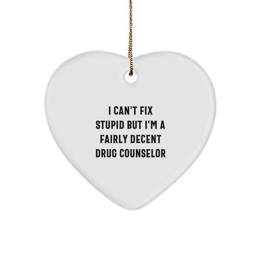 Funny Drug Counselor Heart Ornament Gifts from Friends and Family, for Men and Women, Christmas Unique Gifts with I Can't Fix Stupid Quote - Image 1
