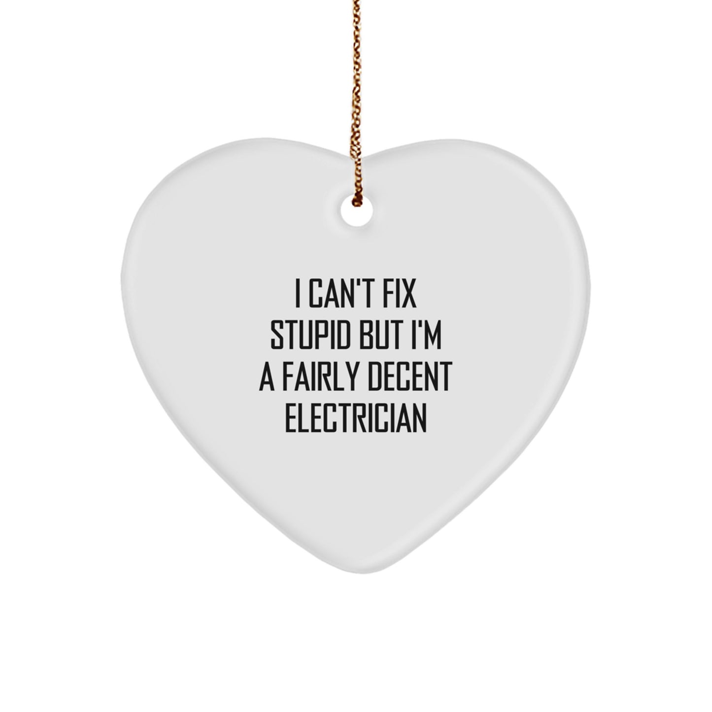Funny Electrician Gifts from Friends for Men - Heart Ornament with I Can't Fix Stupid Quote, Perfect for Electrician Christmas Unique Gifts - Image 1
