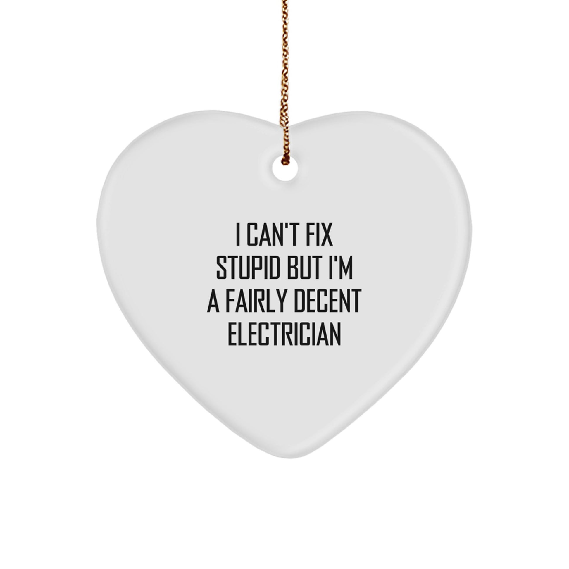 Funny Electrician Gifts from Friends for Men - Heart Ornament with I Can't Fix Stupid Quote, Perfect for Electrician Christmas Unique Gifts - Image 1
