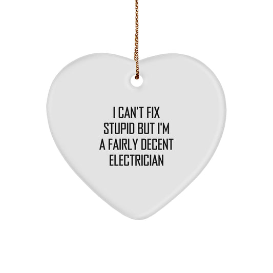 Funny Electrician Gifts from Friends for Men - Heart Ornament with I Can't Fix Stupid Quote, Perfect for Electrician Christmas Unique Gifts - Image 1