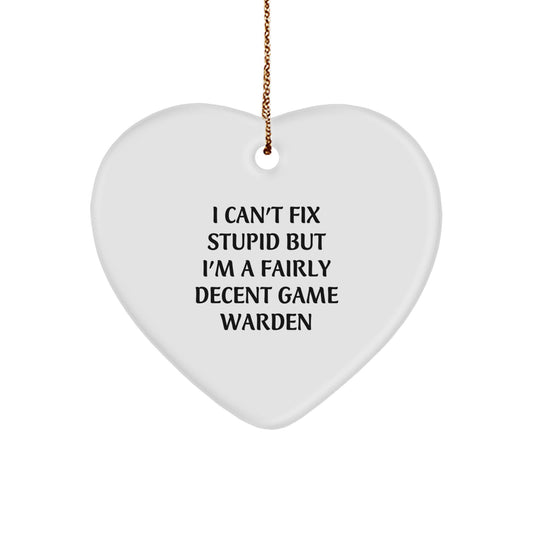 Funny Game Warden Gifts from Men to Friends, I Can't Fix Stupid But I'm A Fairly Decent Game Warden Heart Ornament, Christmas Unique Gifts - Image 1